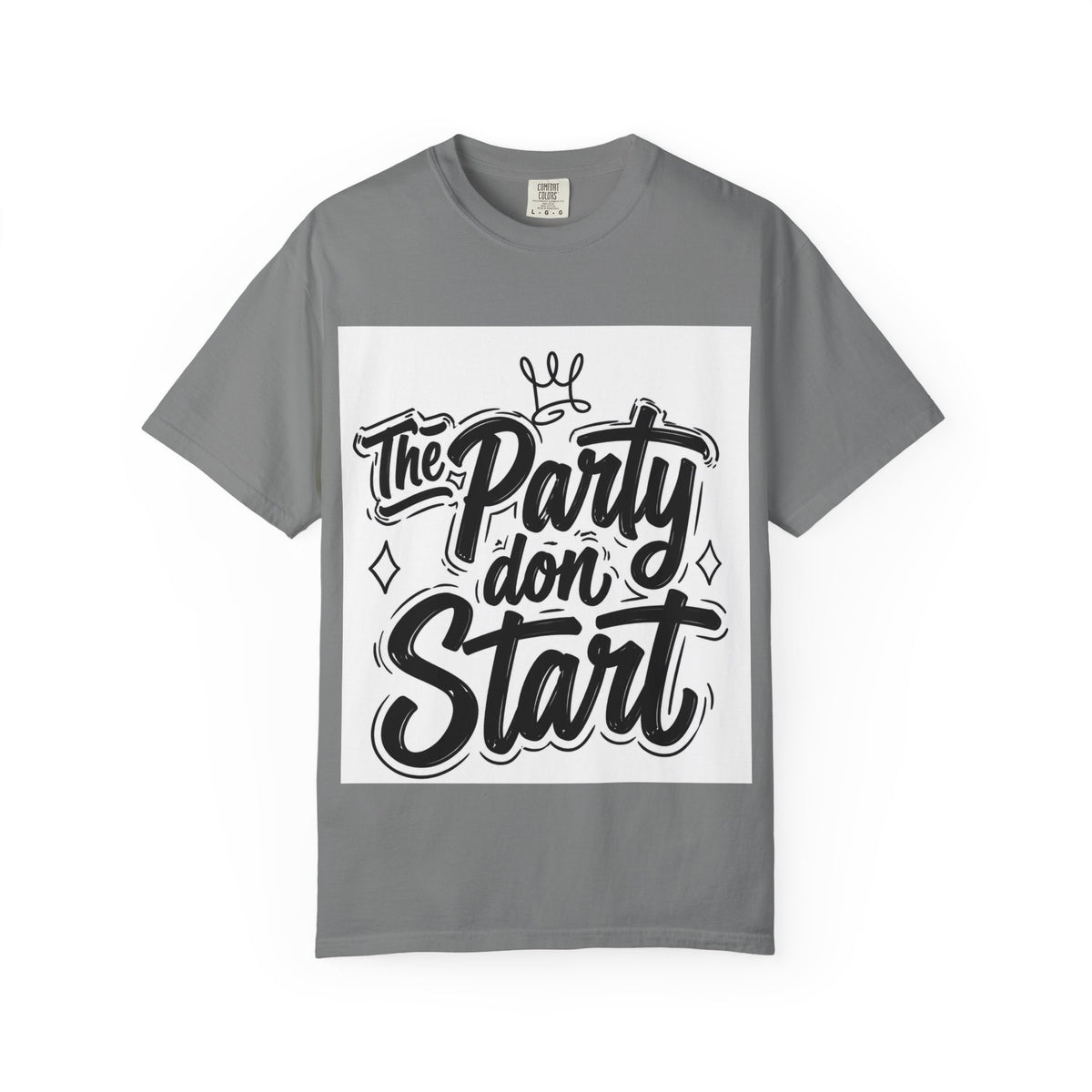 The Party Don’t Start T-Shirt — Bold Script Party Graphic Tee