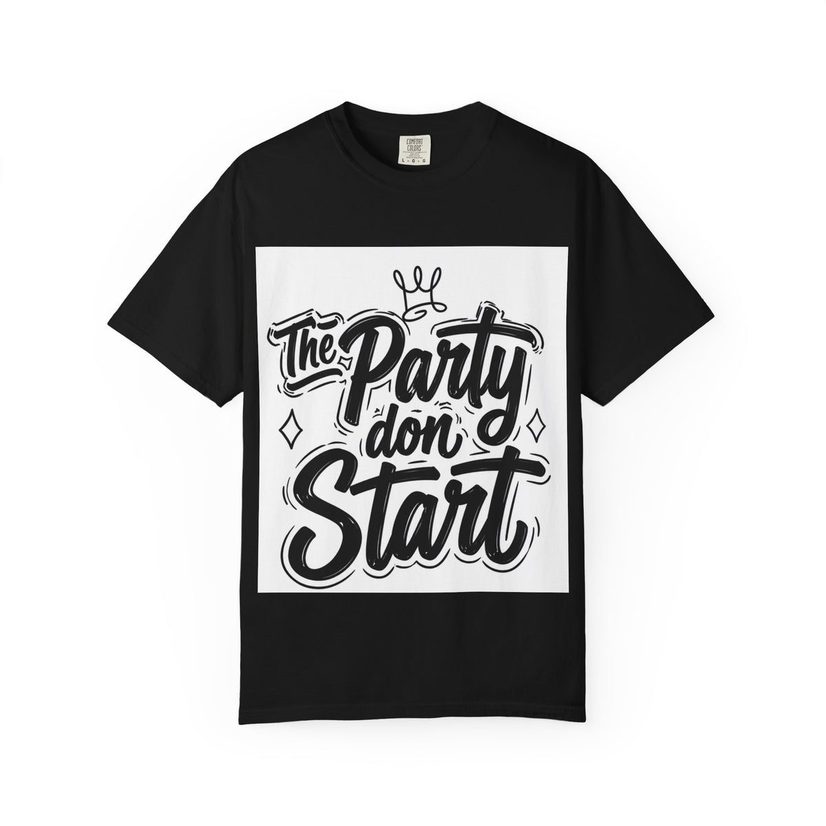 The Party Don’t Start T-Shirt — Bold Script Party Graphic Tee