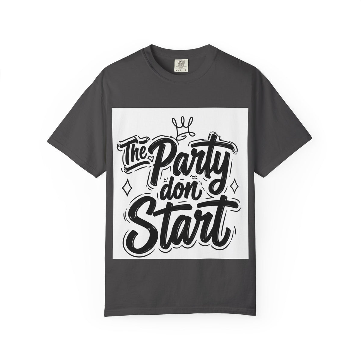 The Party Don’t Start T-Shirt — Bold Script Party Graphic Tee