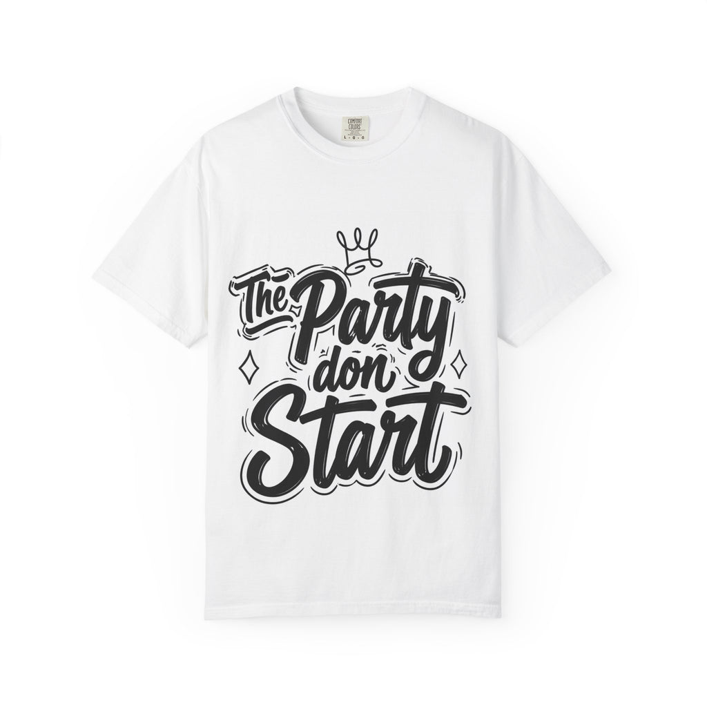 The Party Don’t Start T-Shirt — Bold Script Party Graphic Tee